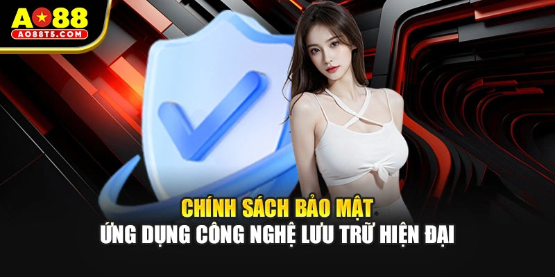 Chính sách bảo mật ứng dụng công nghệ lưu trữ hiện đại