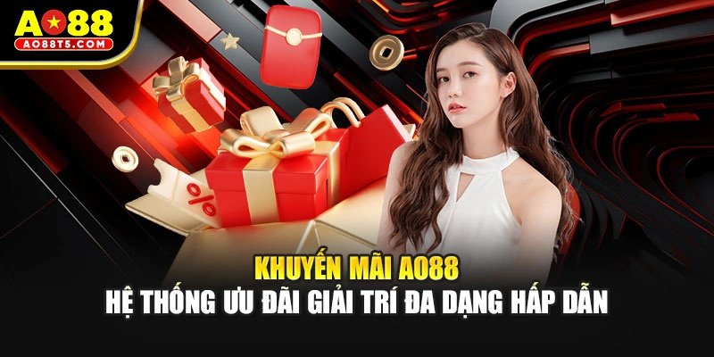 Khuyến mãi AO88 hệ thống ưu đãi giải trí đa dạng hấp dẫn
