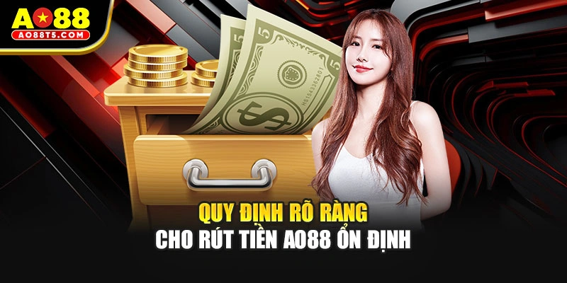 Quy định rõ ràng cho rút tiền AO88 ổn định