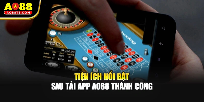 Tiện ích nổi bật sau tải app AO88 thành công