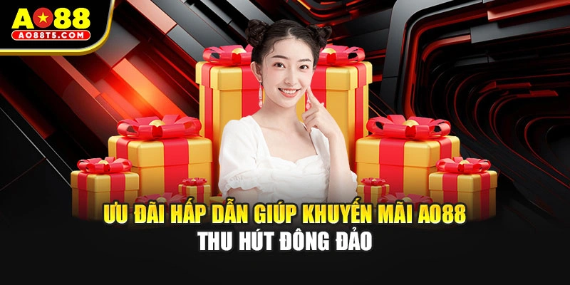 Ưu đãi hấp dẫn giúp khuyến mãi AO88 thu hút đông đảo