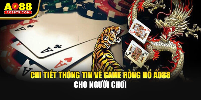 Chi tiết thông tin về game Rồng Hổ AO88 cho người chơi