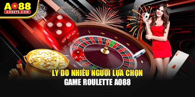 Lý do nhiều người lựa chọn game roulette AO88