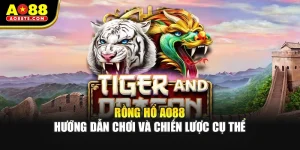Rồng Hổ AO88 - Hướng Dẫn Chơi Và Chiến Lược Cụ Thể