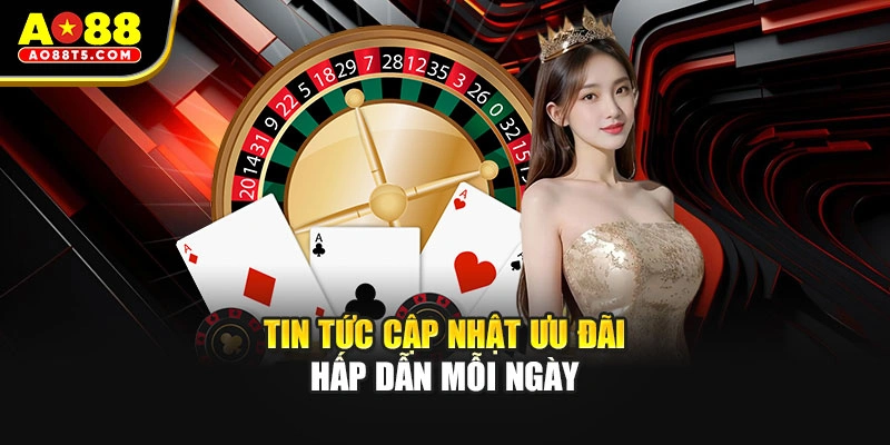 Tin tức cập nhật ưu đãi hấp dẫn mỗi ngày